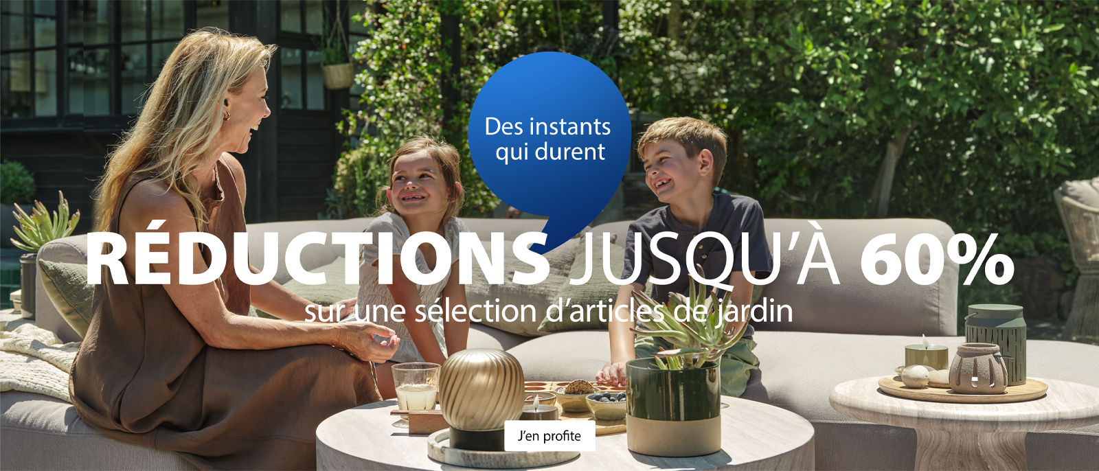 Des instants qui durent. Réductions jusqu'à 60% sur une sélection d'articles de jardin Des instants qui durent. Réductions jusqu'à 60% sur une sélection d'articles de jardin