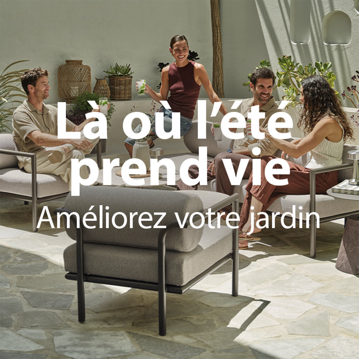 Là où l'été prend vie. Améliorez votre jardin Là où l'été prend vie. Améliorez votre jardin